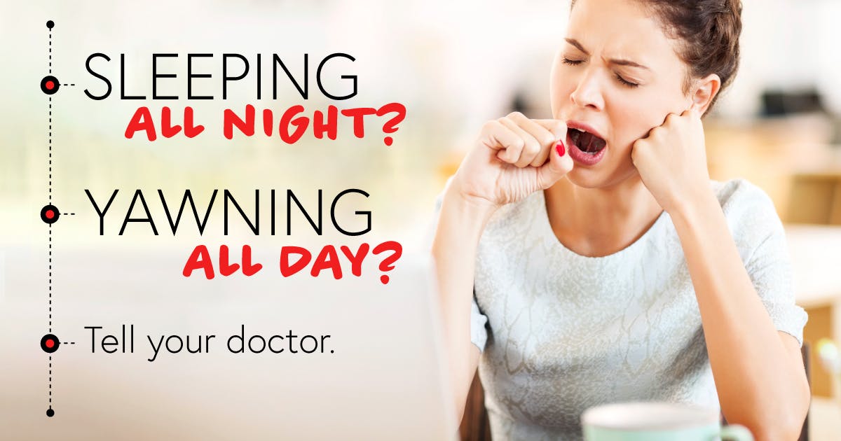 A woman in a gray sweater rests her head on her hand and yawns. Text reads: Sleeping all night, yawning all day? Tell your doctor. 